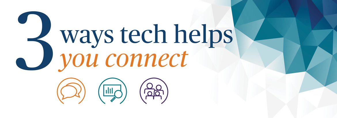 3 ways tech helps you connect